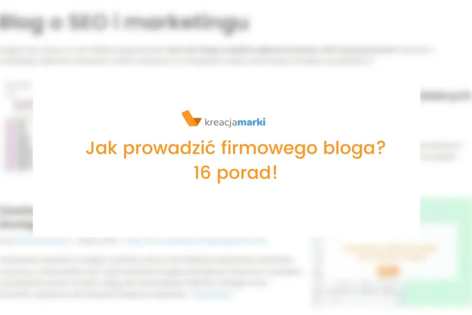 Jak prowadzić bloga firmowego? - 16 porad! 3 prowadzenie bloga firmowego
