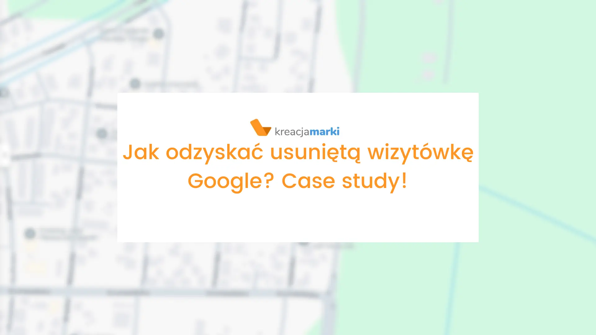 Jak odzyskać usuniętą wizytówkę Google? Case Study! 1 Jak odzyskać usuniętą wizytówkę Google Case study!